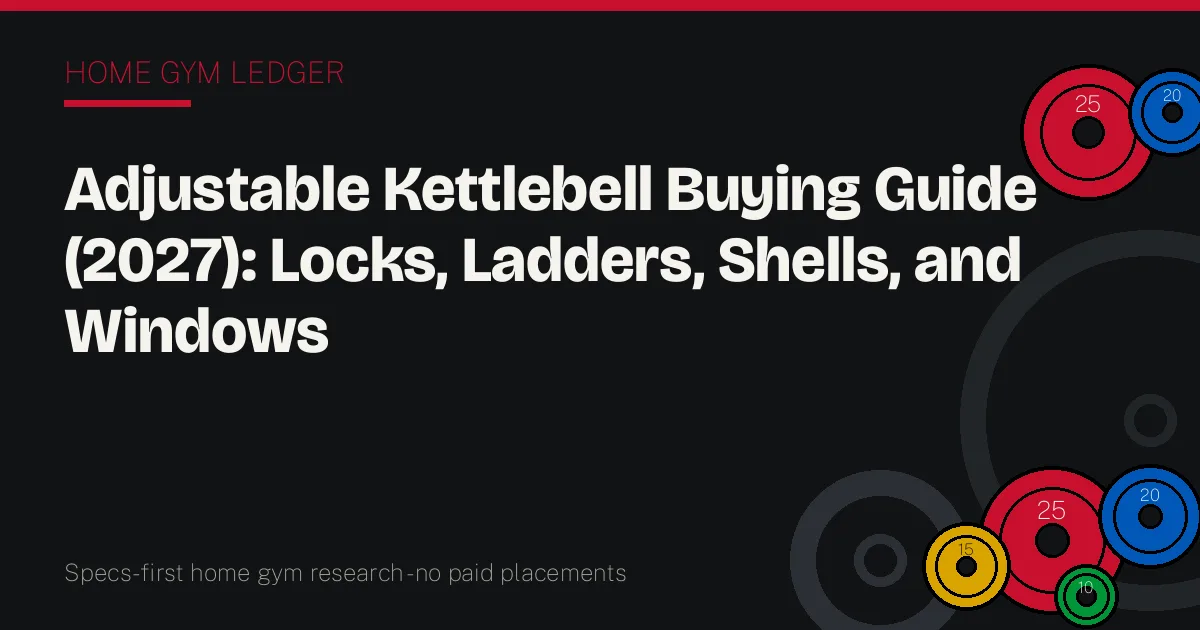 Adjustable Kettlebell Buying Guide (2027): Locks, Ladders, Shells, and Windows