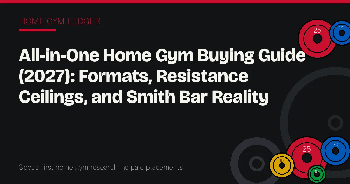 All-in-One Home Gym Buying Guide (2027): Formats, Resistance Ceilings, and Smith Bar Reality