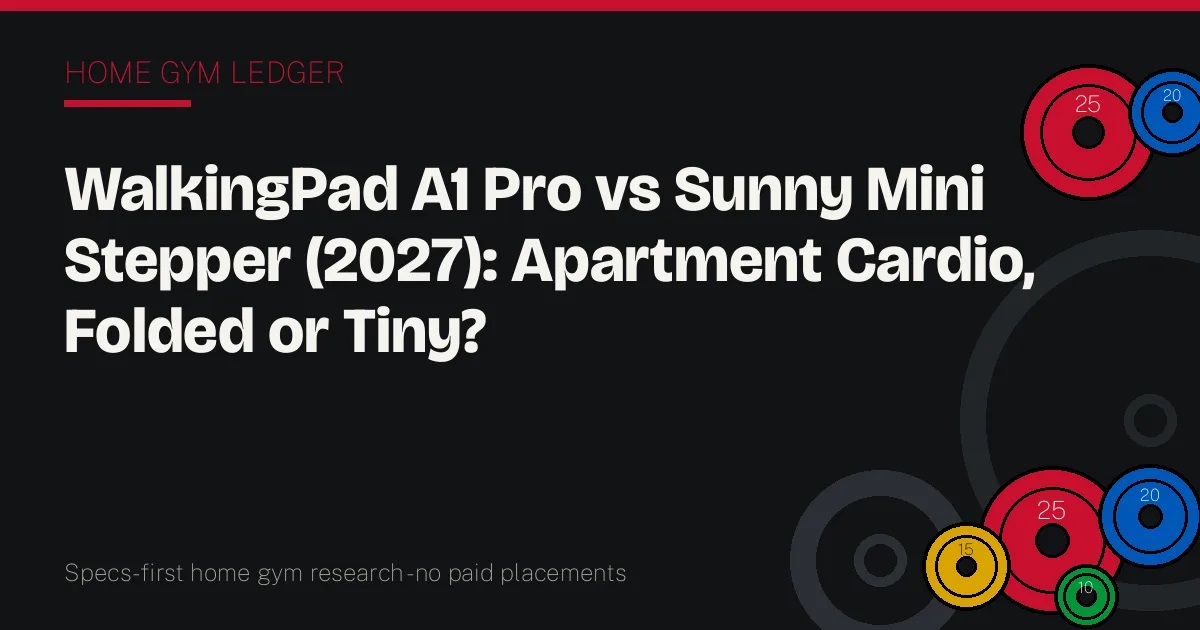 WalkingPad A1 Pro vs Sunny Mini Stepper (2027): Apartment Cardio, Folded or Tiny?