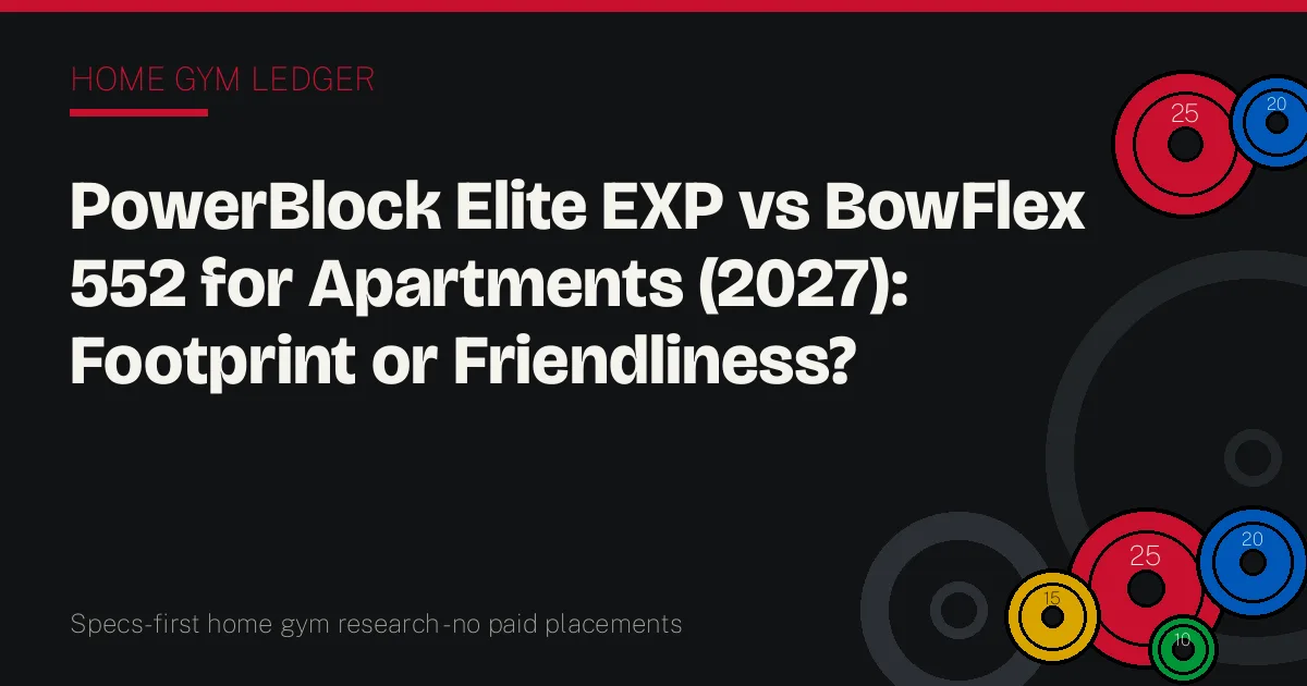 PowerBlock Elite EXP vs BowFlex 552 for Apartments (2027): Footprint or Friendliness?