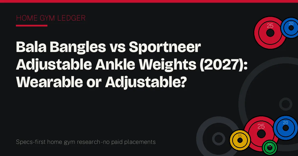 Bala Bangles vs Sportneer Adjustable Ankle Weights (2027): Wearable or Adjustable?