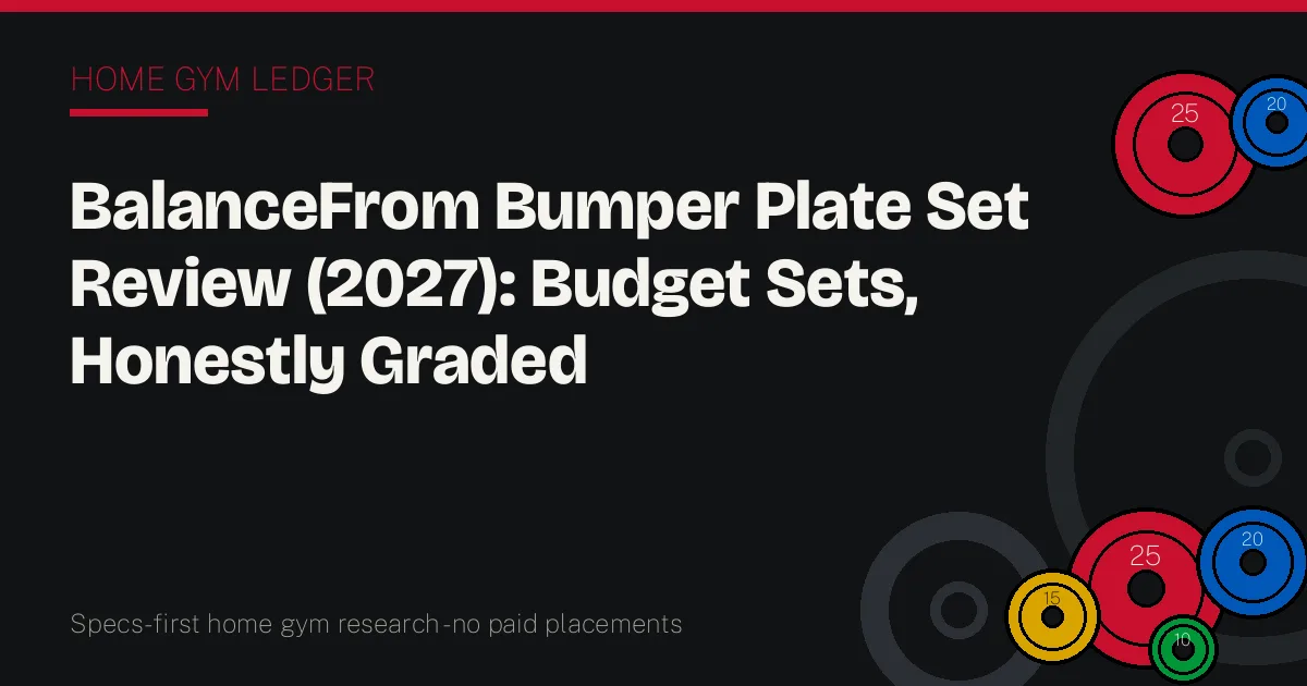 BalanceFrom Bumper Plate Set Review (2027): Budget Sets, Honestly Graded