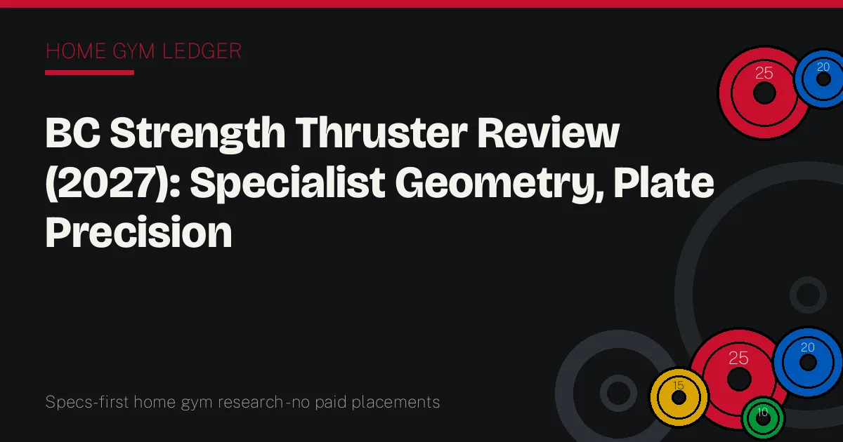 BC Strength Thruster Review (2027): Specialist Geometry, Plate Precision