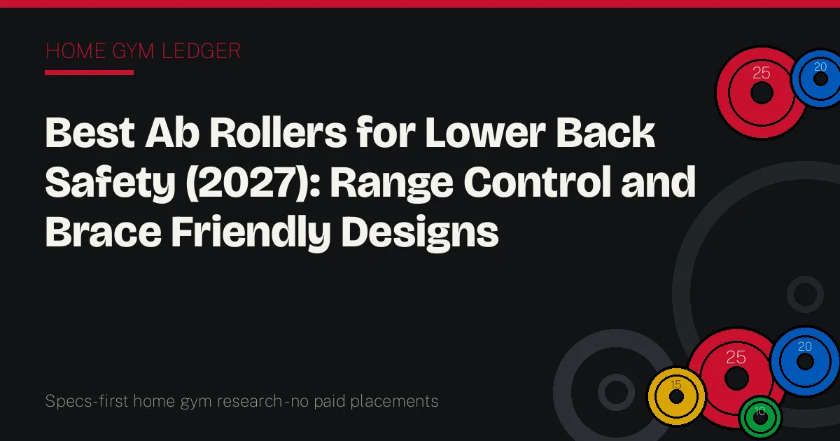 Best Ab Rollers for Lower Back Safety (2027): Range Control and Brace Friendly Designs