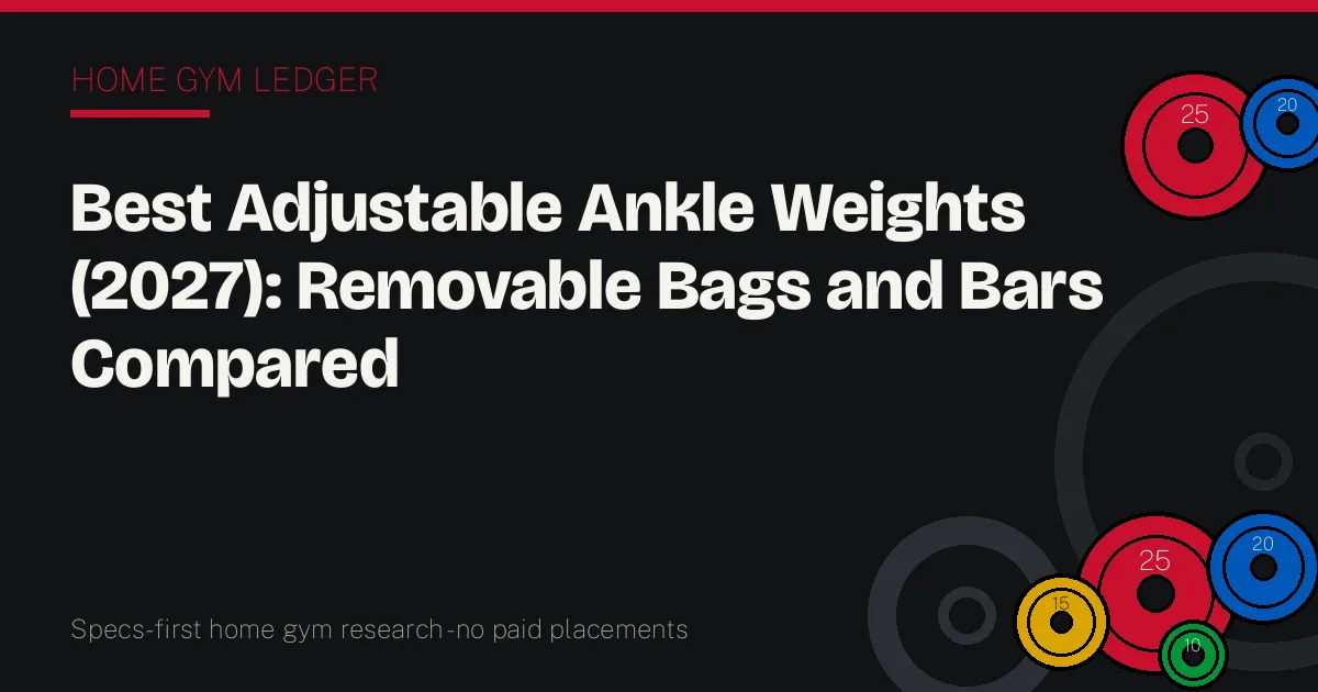 Best Adjustable Ankle Weights (2027): Removable Bags and Bars Compared