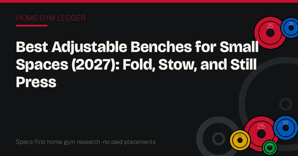 Best Adjustable Benches for Small Spaces (2027): Fold, Stow, and Still Press