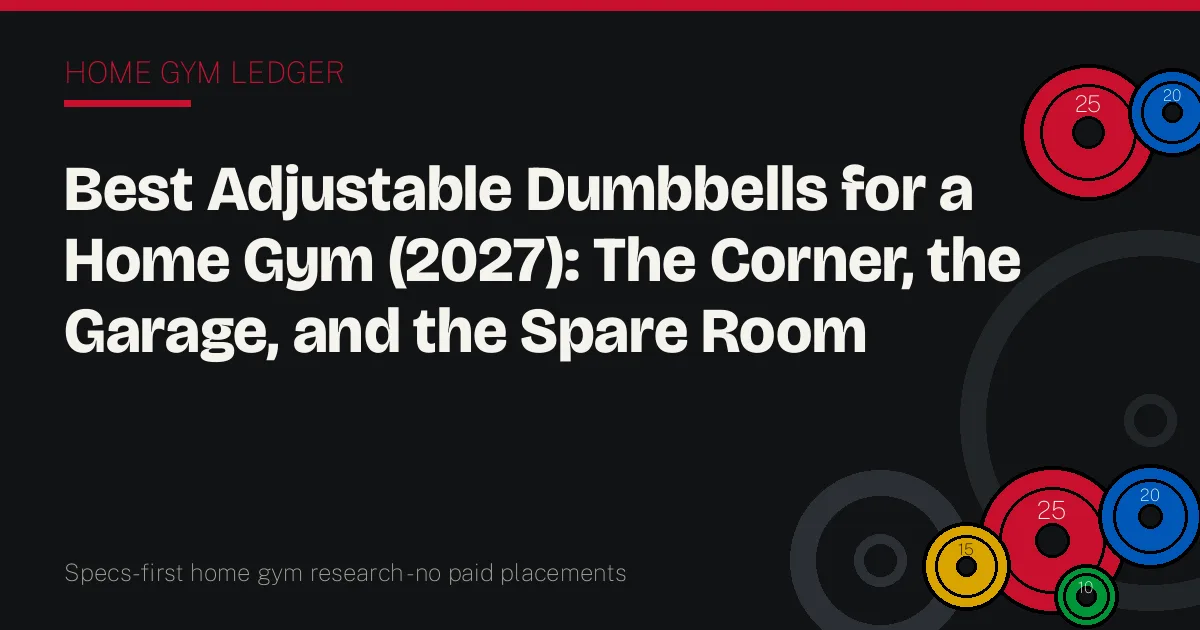 Best Adjustable Dumbbells for a Home Gym (2027): The Corner, the Garage, and the Spare Room
