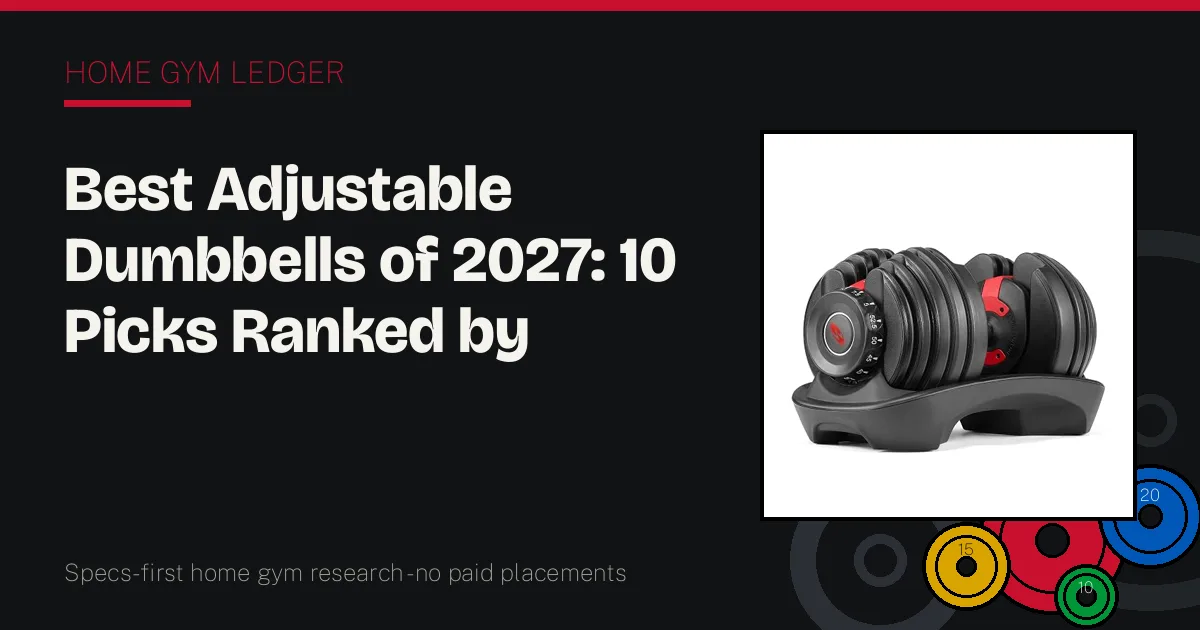 Best Adjustable Dumbbells of 2027: 10 Picks Ranked by Range, Increments, and Mechanism