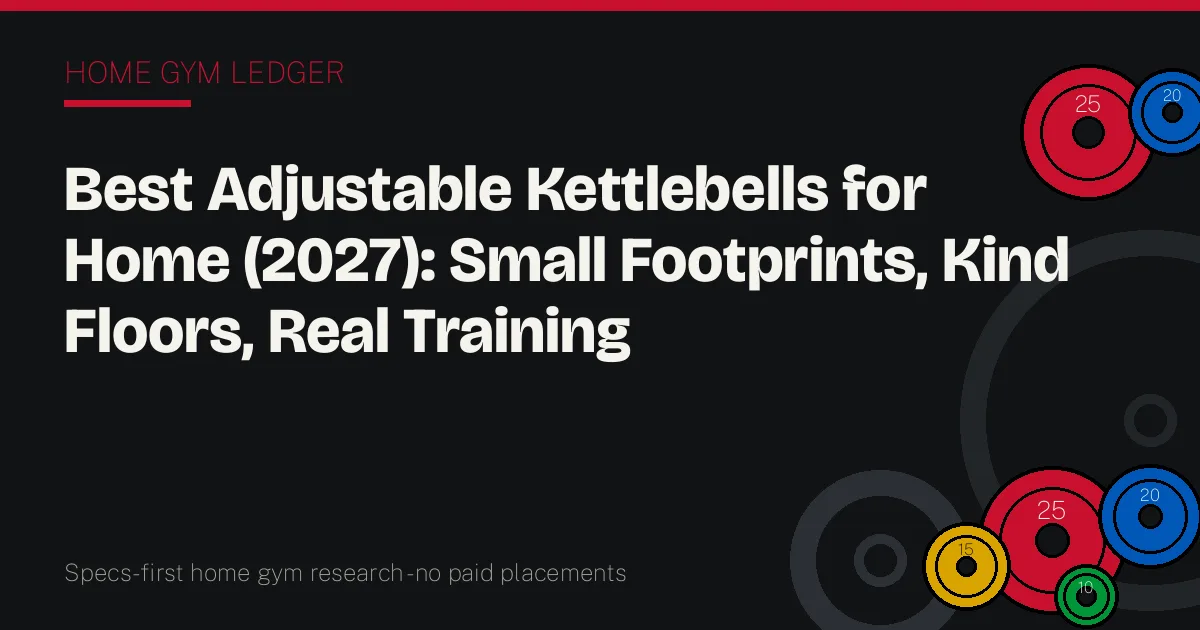 Best Adjustable Kettlebells for Home (2027): Small Footprints, Kind Floors, Real Training