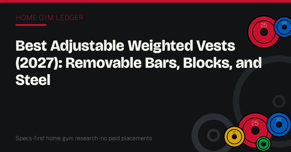 Best Adjustable Weighted Vests (2027): Removable Bars, Blocks, and Steel