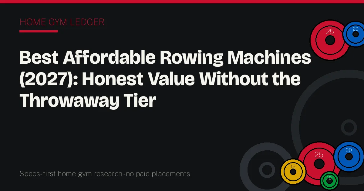 Best Affordable Rowing Machines (2027): Honest Value Without the Throwaway Tier