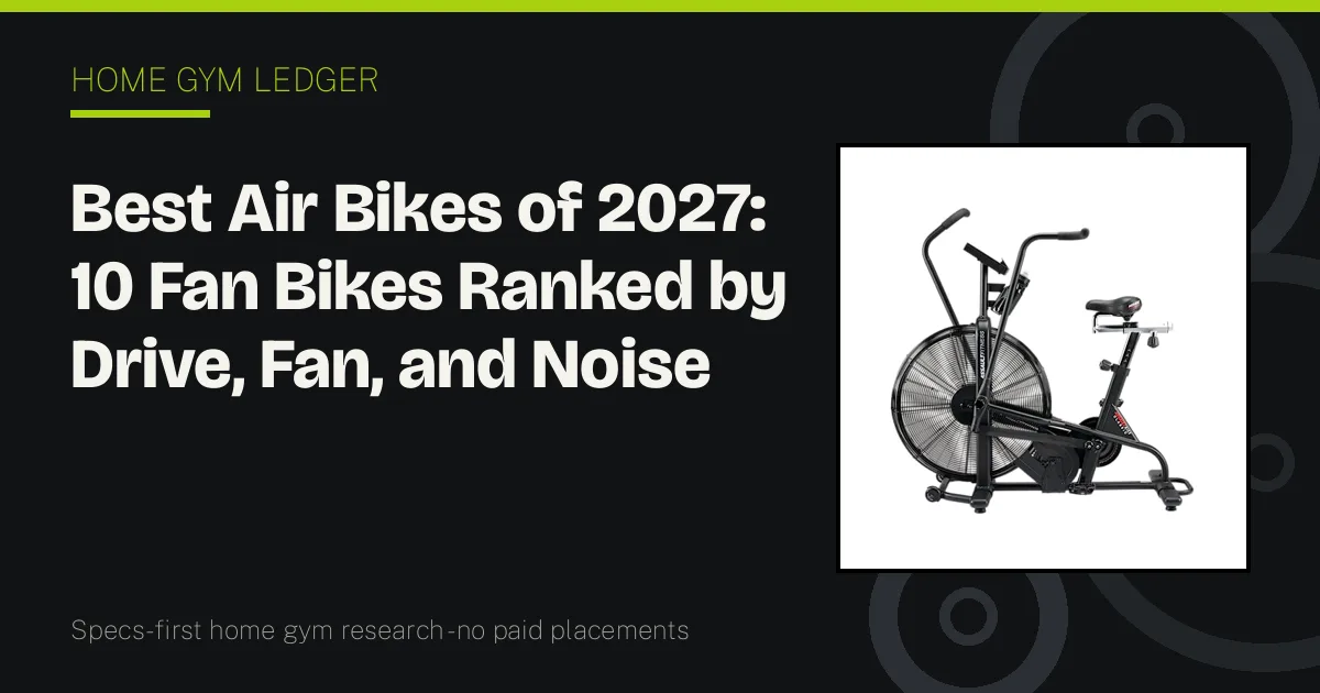 Best Air Bikes of 2027: 10 Fan Bikes Ranked by Drive, Fan, and Noise