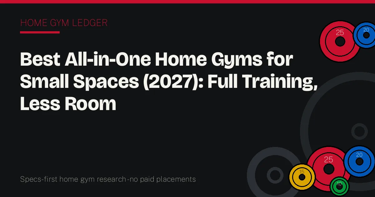 Best All-in-One Home Gyms for Small Spaces (2027): Full Training, Less Room