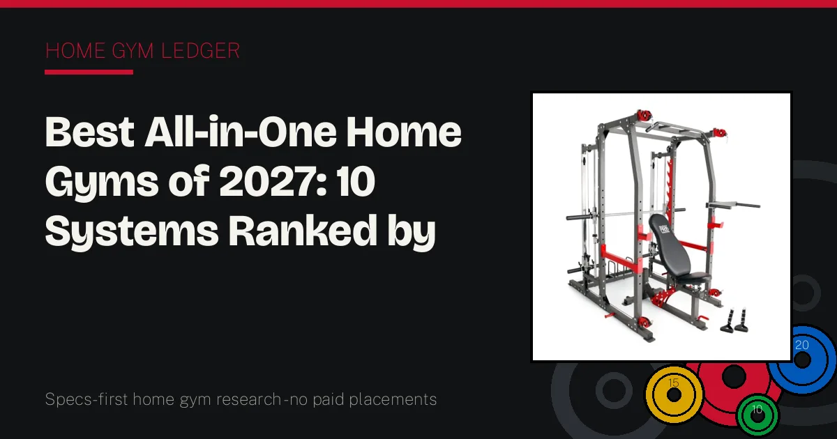 Best All-in-One Home Gyms of 2027: 10 Systems Ranked by Format, Resistance, and Footprint