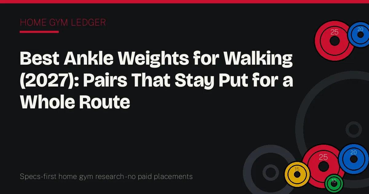Best Ankle Weights for Walking (2027): Pairs That Stay Put for a Whole Route