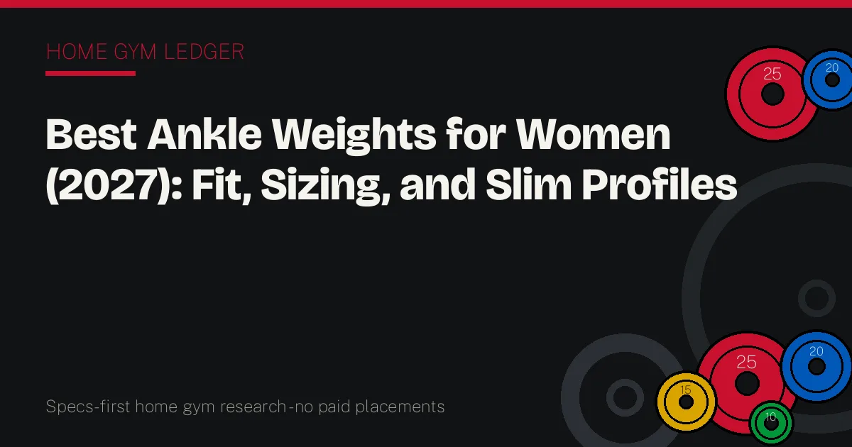 Best Ankle Weights for Women (2027): Fit, Sizing, and Slim Profiles