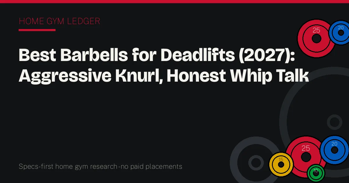 Best Barbells for Deadlifts (2027): Aggressive Knurl, Honest Whip Talk