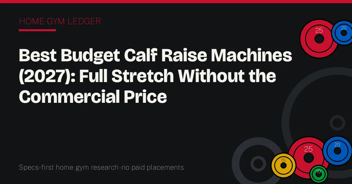 Best Budget Calf Raise Machines (2027): Full Stretch Without the Commercial Price
