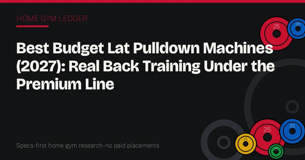 Best Budget Lat Pulldown Machines (2027): Real Back Training Under the Premium Line