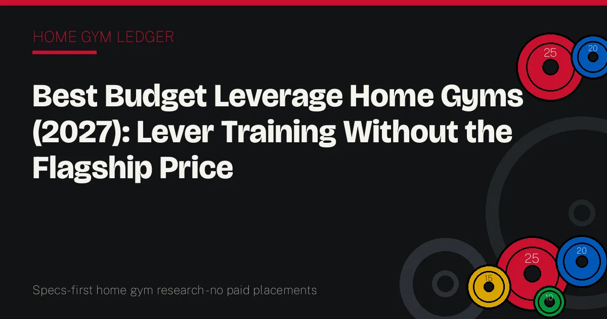 Best Budget Leverage Home Gyms (2027): Lever Training Without the Flagship Price
