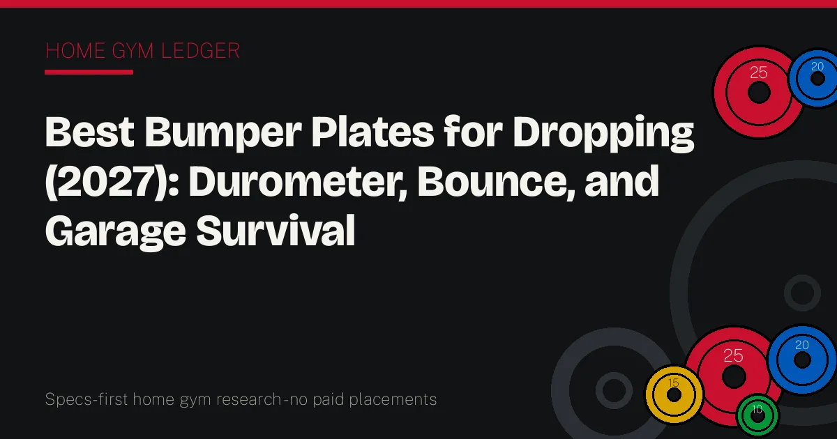Best Bumper Plates for Dropping (2027): Durometer, Bounce, and Garage Survival