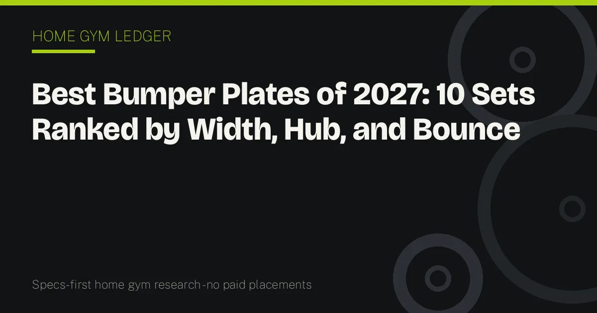 Best Bumper Plates of 2027: 10 Sets Ranked by Width, Hub, and Bounce