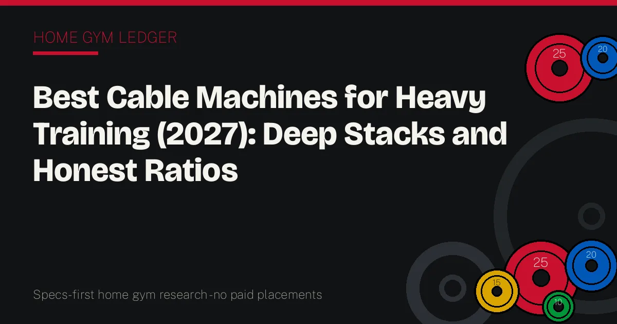 Best Cable Machines for Heavy Training (2027): Deep Stacks and Honest Ratios