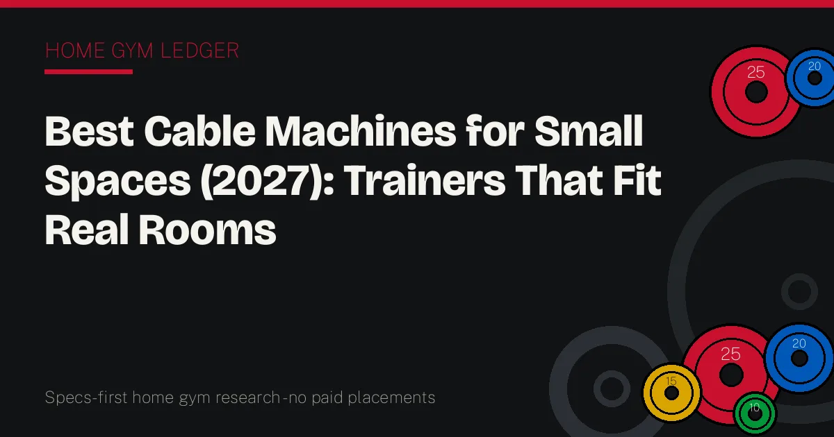 Best Cable Machines for Small Spaces (2027): Trainers That Fit Real Rooms