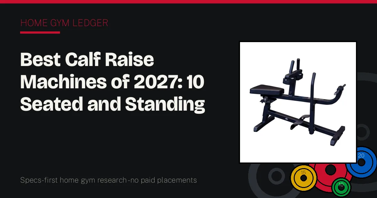 Best Calf Raise Machines of 2027: 10 Seated and Standing Picks Ranked by Range and Load