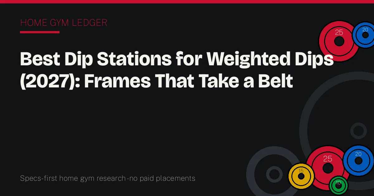 Best Dip Stations for Weighted Dips (2027): Frames That Take a Belt
