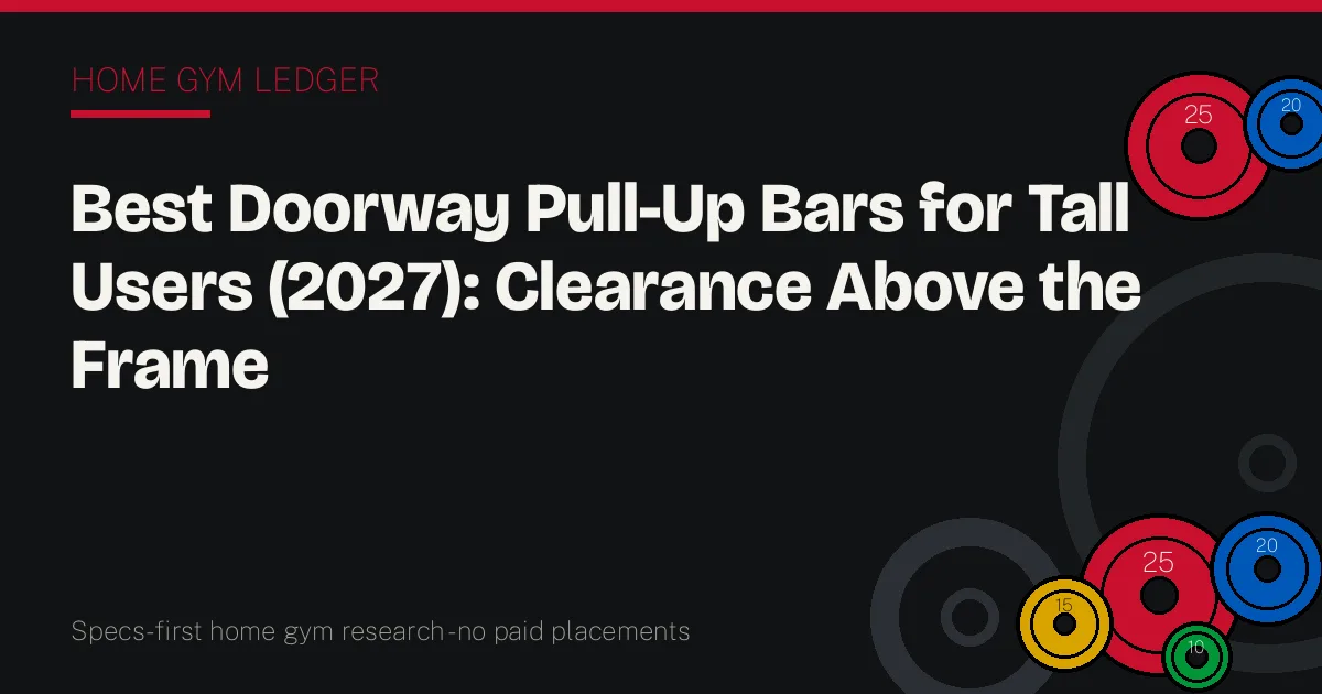 Best Doorway Pull-Up Bars for Tall Users (2027): Clearance Above the Frame