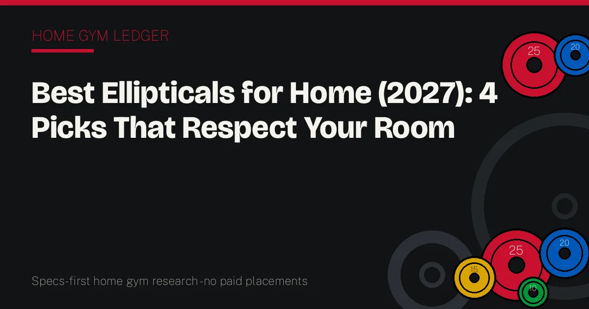 Best Ellipticals for Home (2027): 4 Picks That Respect Your Room
