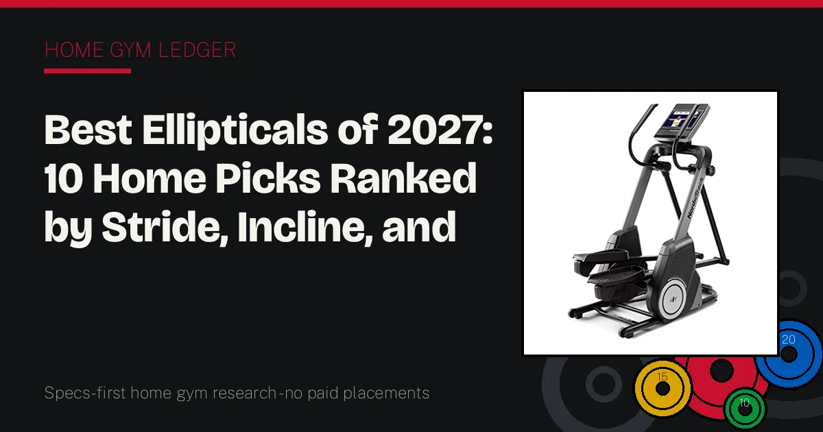 Best Ellipticals of 2027: 10 Home Picks Ranked by Stride, Incline, and Build