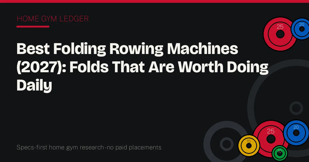 Best Folding Rowing Machines (2027): Folds That Are Worth Doing Daily