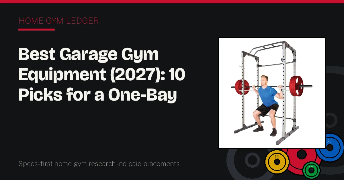 Best Garage Gym Equipment (2027): 10 Picks for a One-Bay Strength Build