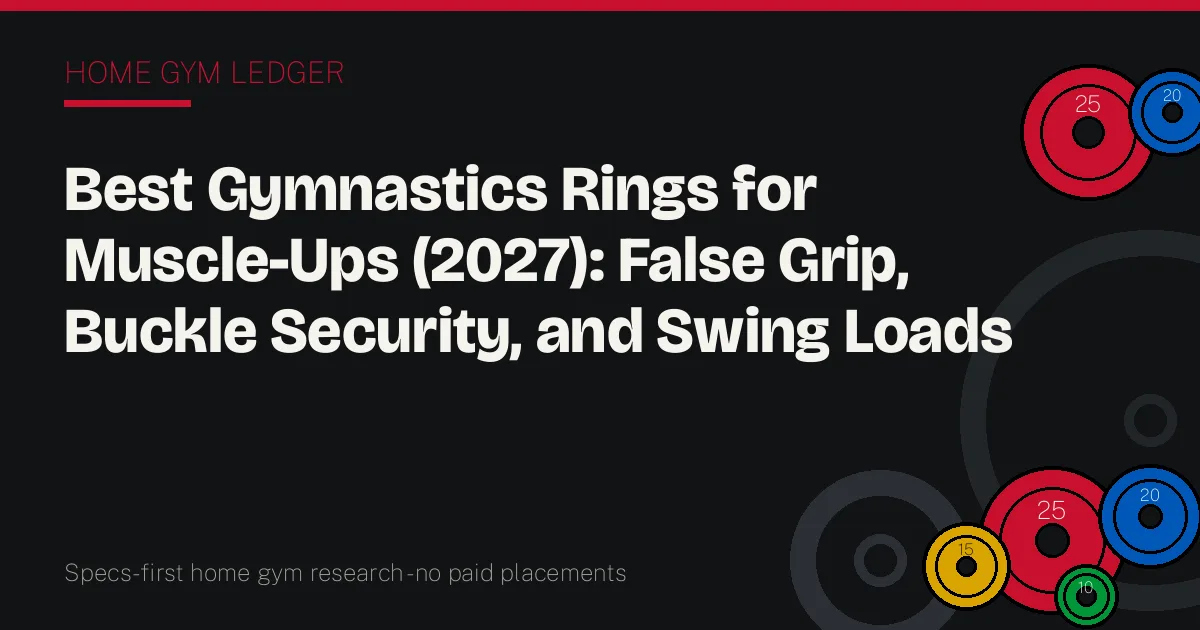 Best Gymnastics Rings for Muscle-Ups (2027): False Grip, Buckle Security, and Swing Loads