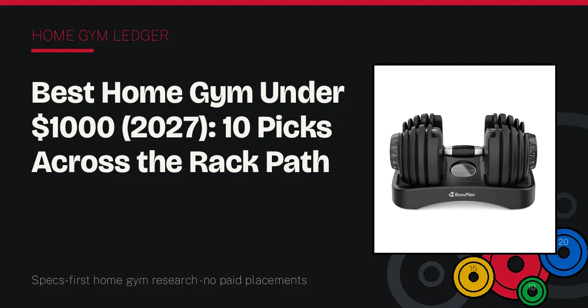 Best Home Gym Under $1000 (2027): 10 Picks Across the Rack Path and the Compact Path