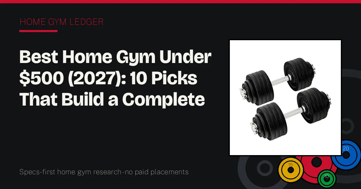 Best Home Gym Under $500 (2027): 10 Picks That Build a Complete Gym Inside the Total