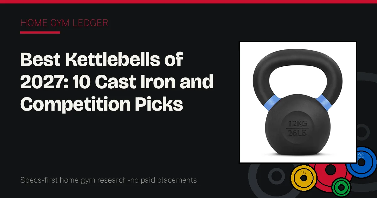 Best Kettlebells of 2027: 10 Cast Iron and Competition Picks Ranked by Handle and Window