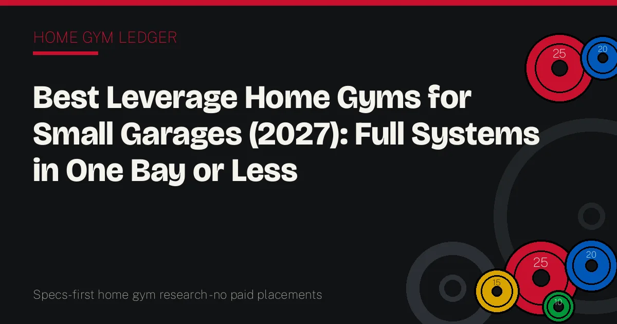 Best Leverage Home Gyms for Small Garages (2027): Full Systems in One Bay or Less