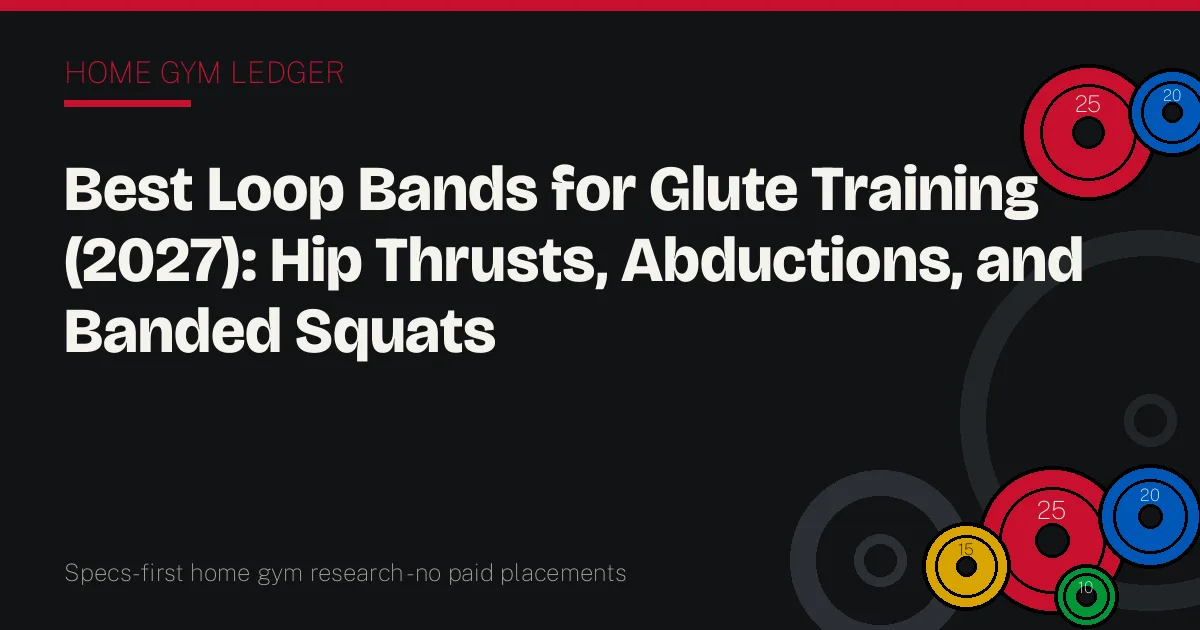 Best Loop Bands for Glute Training (2027): Hip Thrusts, Abductions, and Banded Squats
