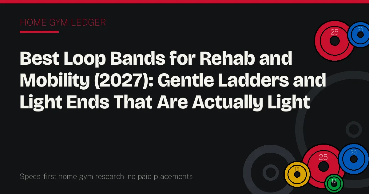 Best Loop Bands for Rehab and Mobility (2027): Gentle Ladders and Light Ends That Are Actually Light