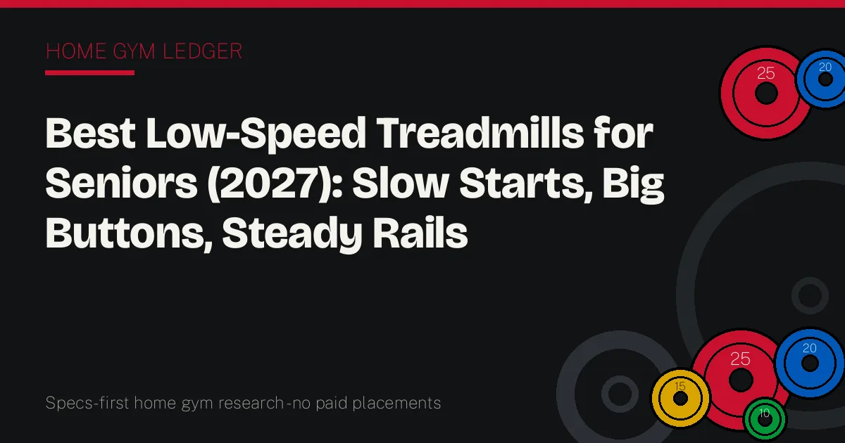 Best Low-Speed Treadmills for Seniors (2027): Slow Starts, Big Buttons, Steady Rails