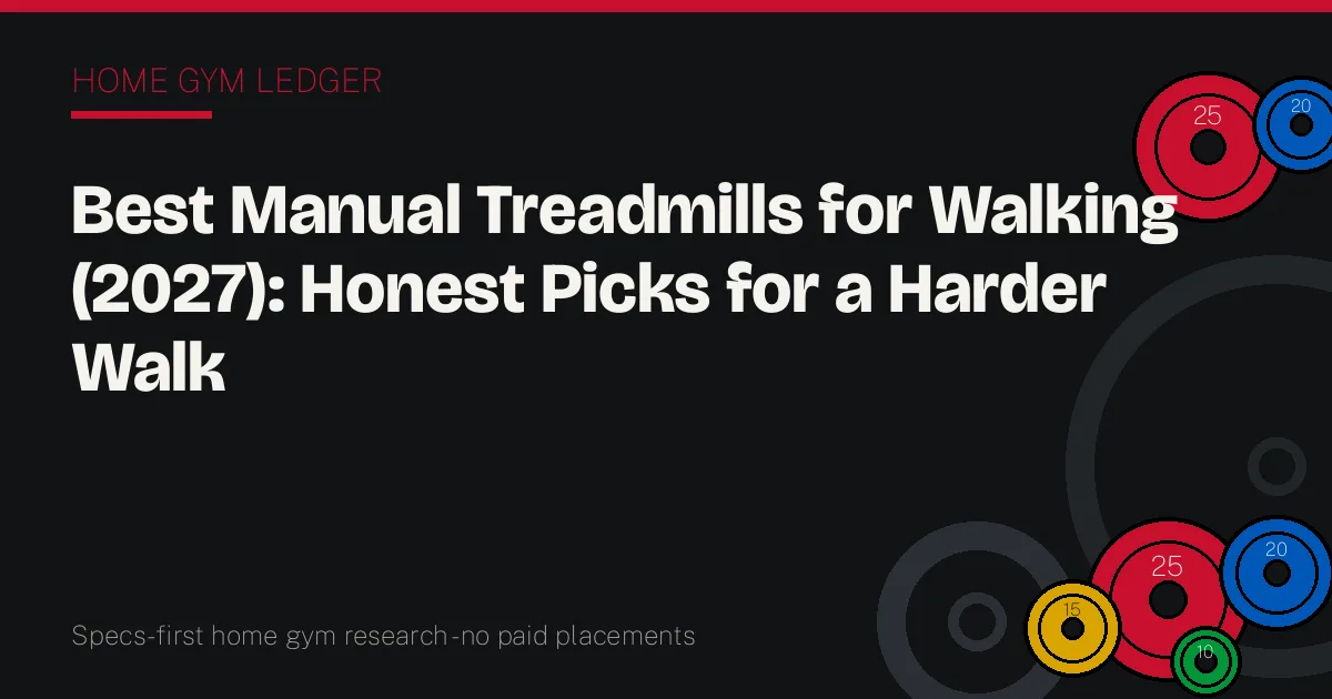 Best Manual Treadmills for Walking (2027): Honest Picks for a Harder Walk