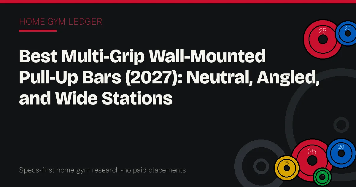 Best Multi-Grip Wall-Mounted Pull-Up Bars (2027): Neutral, Angled, and Wide Stations
