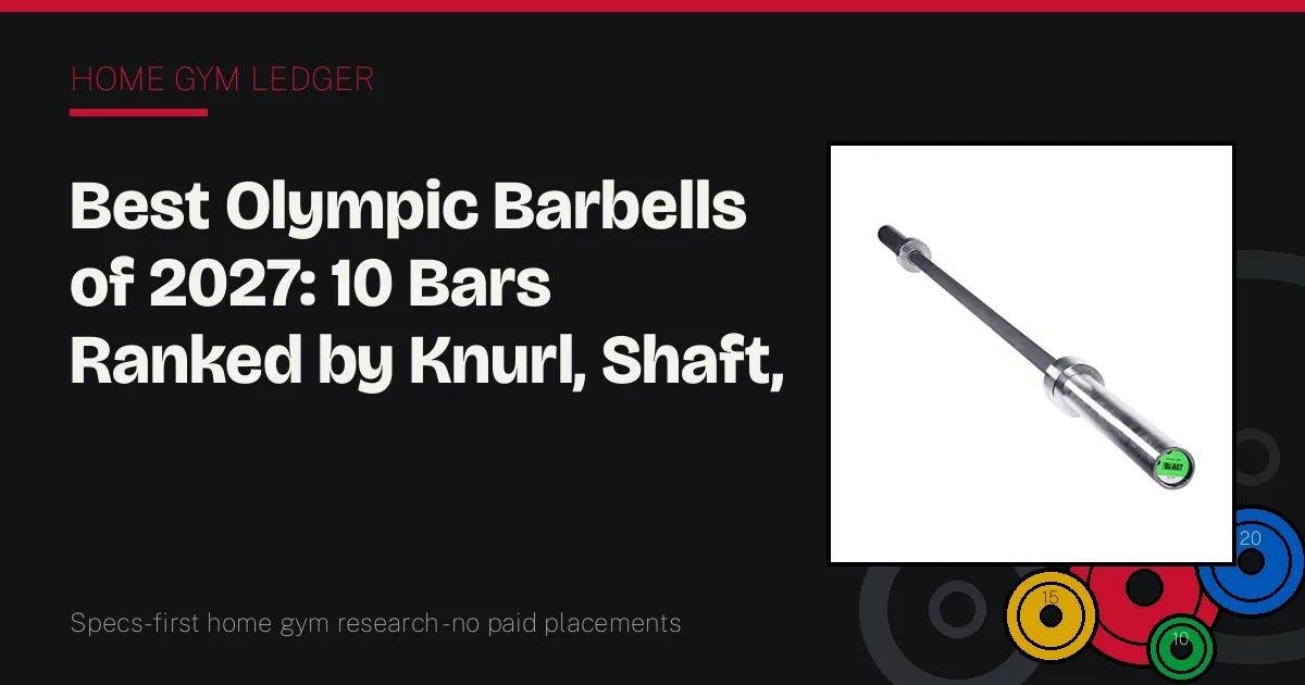 Best Olympic Barbells of 2027: 10 Bars Ranked by Knurl, Shaft, and Spin