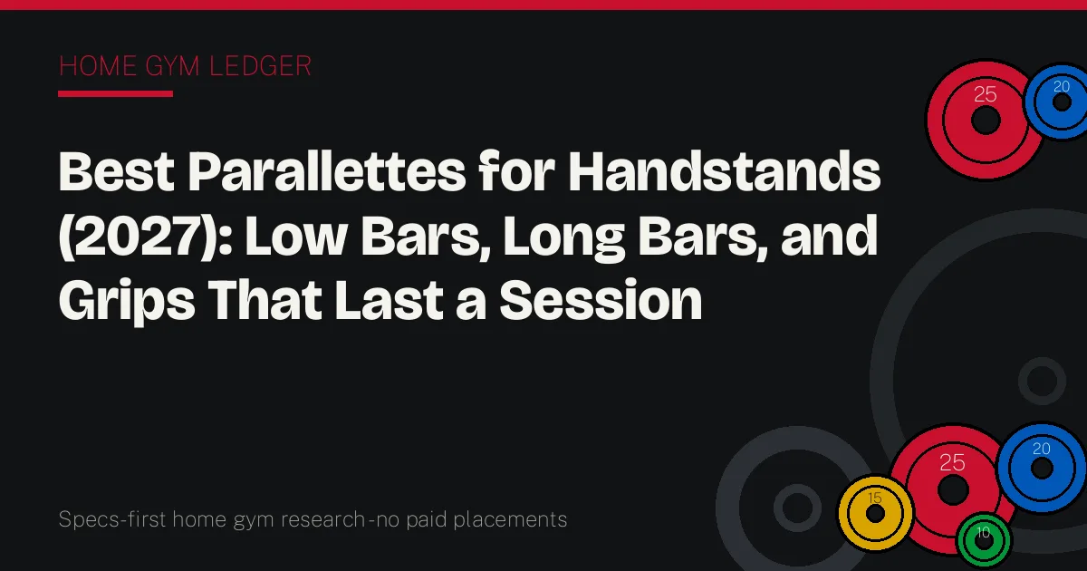 Best Parallettes for Handstands (2027): Low Bars, Long Bars, and Grips That Last a Session
