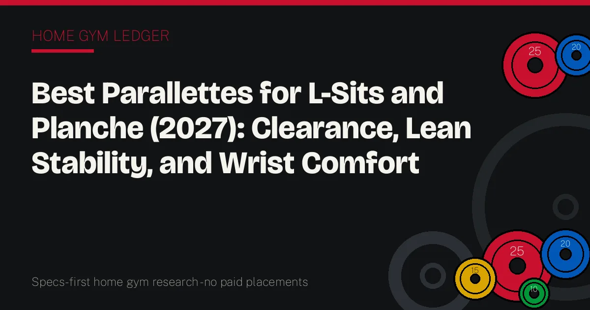 Best Parallettes for L-Sits and Planche (2027): Clearance, Lean Stability, and Wrist Comfort