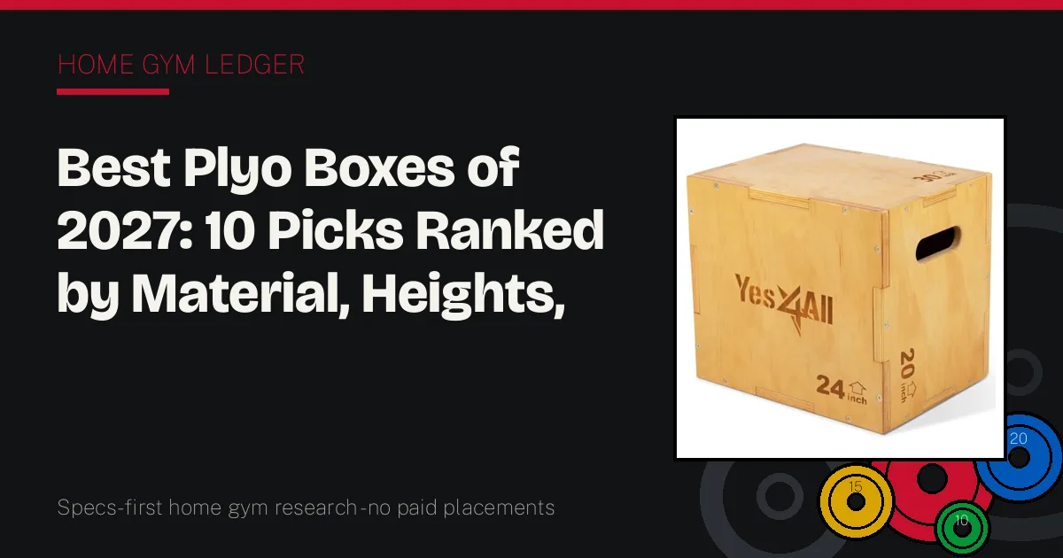 Best Plyo Boxes of 2027: 10 Picks Ranked by Material, Heights, and Landing Safety