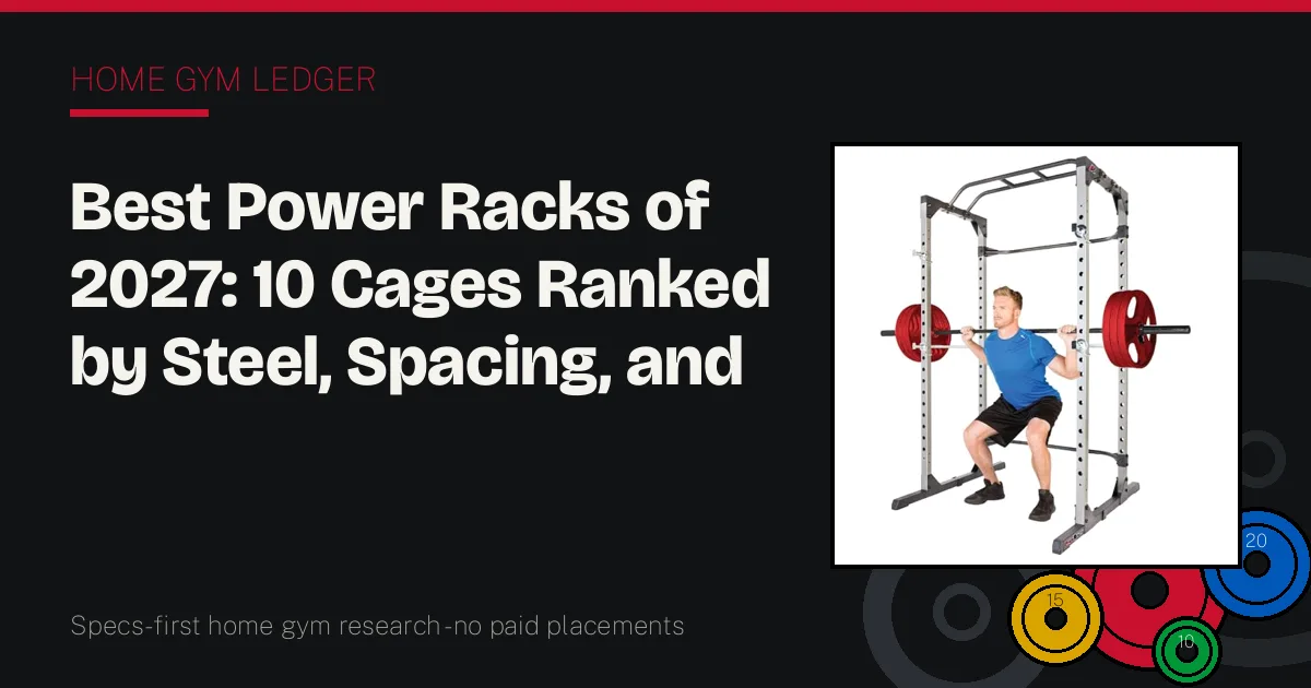 Best Power Racks of 2027: 10 Cages Ranked by Steel, Spacing, and Footprint